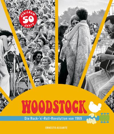 Woodstock: Die Rock-`n`-Roll-Revolution von 1969. Die Geschichte des legendären Festivals in Bildern und Interviews. Die Vorgeschichte, die Musiker, alle Konzerte.
