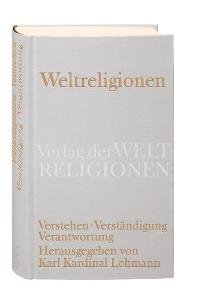 Weltreligionen: Verstehen. Verständigung. Verantwortung