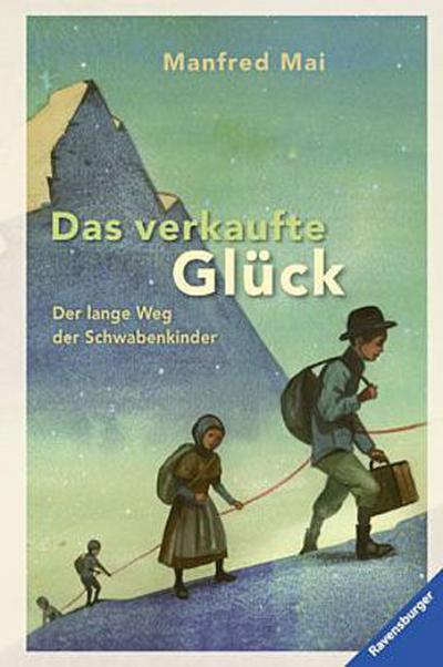 Das verkaufte Glück: Der lange Weg der Schwabenkinder