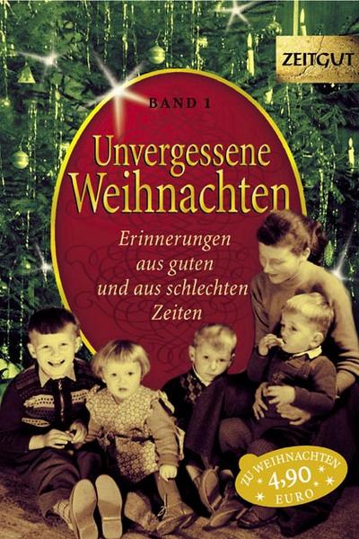 Unvergessene Weihnachten - Band 1: Erinnerungen aus guten und aus schlechten Zeiten. 1918-1959 (Zeitgut)