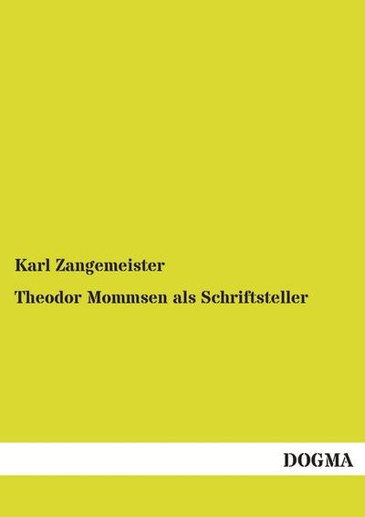Theodor Mommsen als Schriftsteller: Verzeichnis seiner bis jetzt erschienenen Bücher und Abhandlungen. Zum 70. Geburtstag