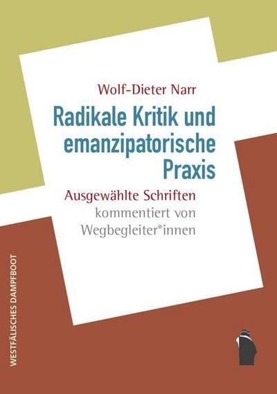 Radikale Kritik und emanzipatorische Praxis: Ausgewählte Schriften kommentiert von WegbegleiterInnen