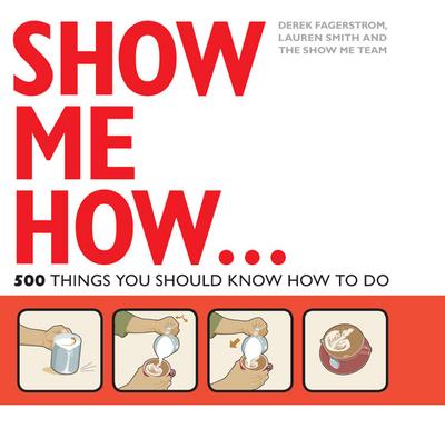 Show Me How: 500 Things You Should Know: 501 Things You Should Know