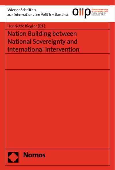 Nation Building between National Sovereignty and International Intervention (Wiener Schriften zur Internationalen Politik)
