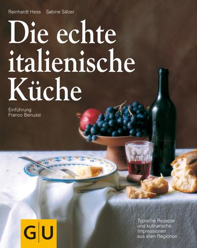 Die echte italienische Küche  Typische Rezepte und kulinarische Impressionen aus allen Regionen  GU Kochen & Verwöhnen Echte Küchen  Deutsch