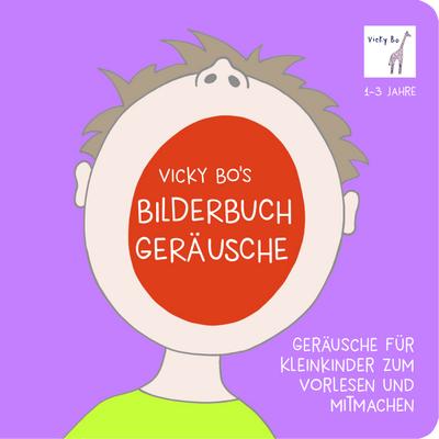 Geräusche für Kleinkinder zum Vorlesen und Mitmachen. Vicky Bo`s Bilderbuch 1-3 Jahre