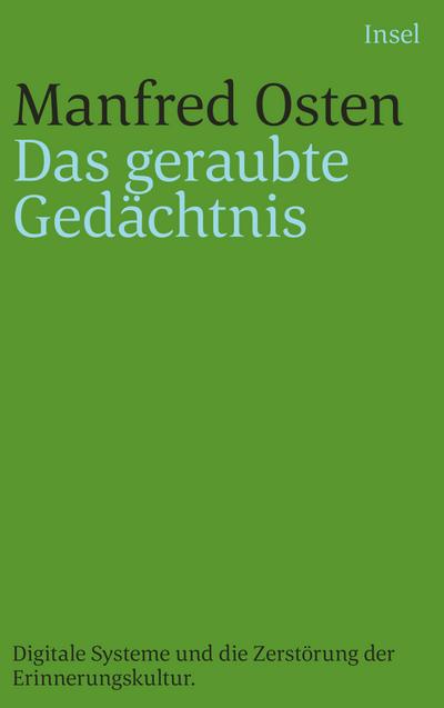Das geraubte Gedächtnis: Digitale Systeme und die Zerstörung der Erinnerungskultur. Eine kleine Geschichte des Vergessens
