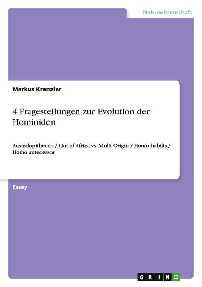 4 Fragestellungen zur Evolution der Hominiden: Australopithecus / Out of Africa vs. Multi Origin / Homo habilis / Homo antecessor
