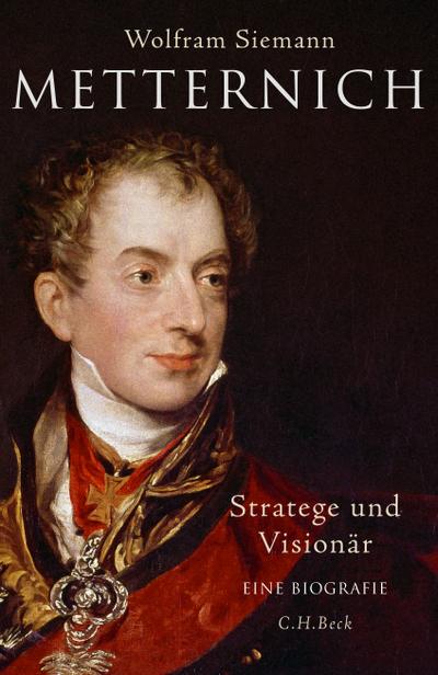 Metternich: Stratege und Visionär