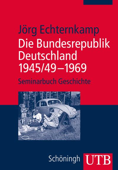 Die Bundesrepublik Deutschland 1945/49  1969 (Seminarbuch Geschichte, Band 3724)