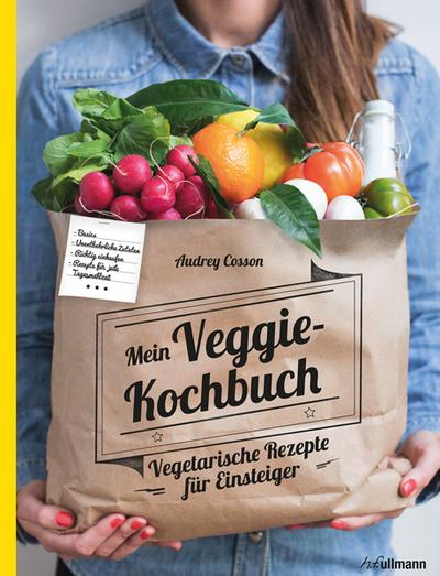 Mein Veggie Kochbuch: Vegetarische Rezepte für Einsteiger