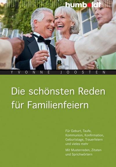Die schönsten Reden für Familienfeiern: Für Geburt, Taufe, Kommunion, Konfirmation, Geburtstage, Trauerfeiern und vieles mehr. Mit Musterreden, ... (humboldt - Information & Wissen)