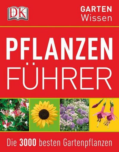 Pflanzenführer  Die 3000 besten Gartenpflanzen     DK Gartenwissen   Deutsch  1.500 Farbfotografien -