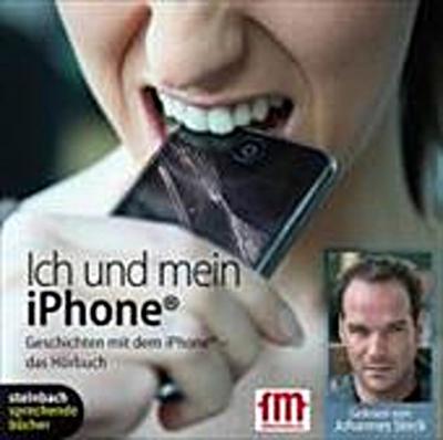Ich und mein iPhone: Geschichten mit dem iPhone - das Hörbuch. 1 CD