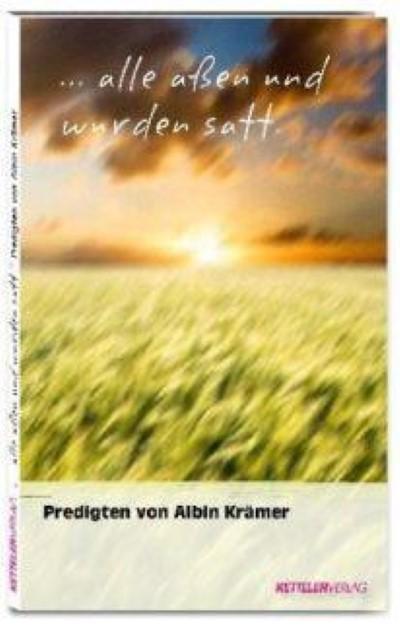 ...alle aßen und wurden satt: Predigten von Albin Krämer