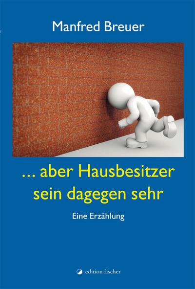 ... aber Hausbesitzer sein dagegen sehr: Eine Erzählung