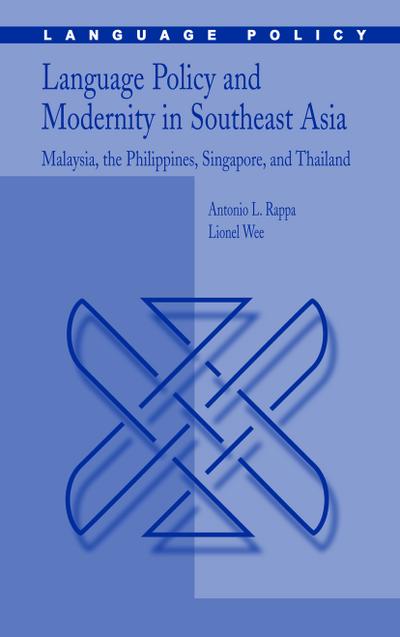 Language Policy and Modernity in Southeast Asia: Malaysia, the Philippines, Singapore, and Thailand (Language Policy (6), Band 5)