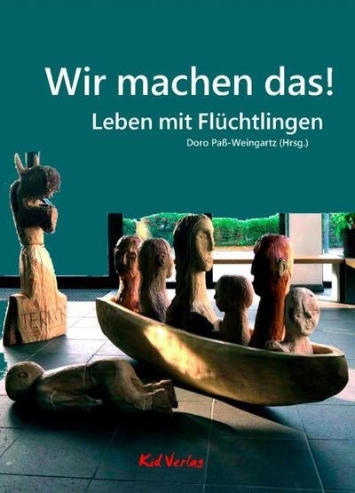 Wir machen das!: Leben mit Flüchtlingen