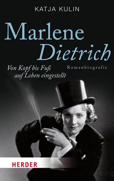 Marlene Dietrich. Von Kopf bis Fuß auf Leben eingestellt (HERDER spektrum)