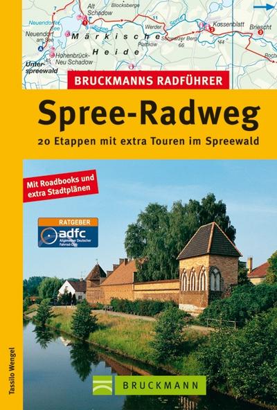 Radführer Spree-Radweg: Die schönsten Radtouren von der Lausitz bis nach Berlin, incl. Karten und Tipps zu jeder Tour: 20 Etappen mit extra Touren im Spreewald (Bruckmanns Radführer)