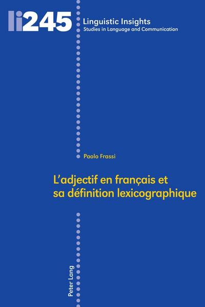 Ladjectif en français et sa définition lexicographique (Linguistic Insights / Studies in Language and Communication, Band 245)