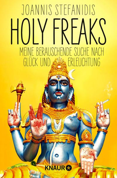 Holy Freaks: Meine berauschende Suche nach Glück und Erleuchtung