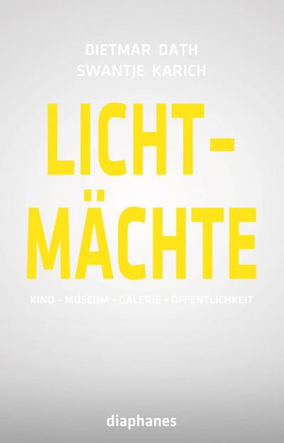 Lichtmächte: Kino - Museum - Galerie - Öffentlichkeit