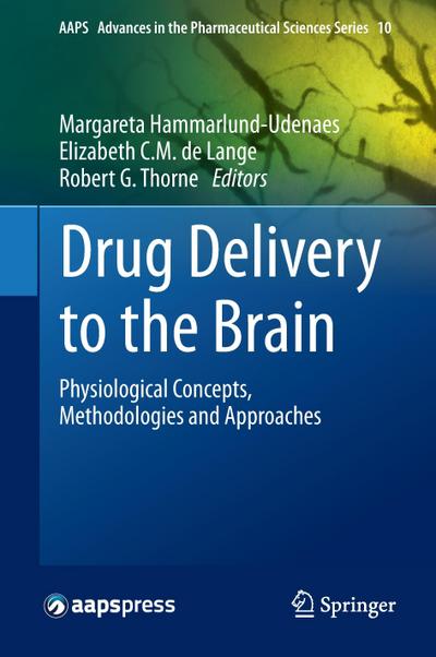 Drug Delivery to the Brain: Physiological Concepts, Methodologies and Approaches (AAPS Advances in the Pharmaceutical Sciences Series (10), Band 10)
