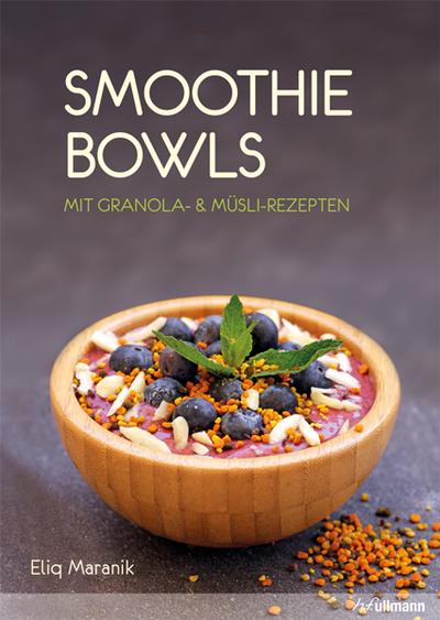 Smoothie Bowls: Mit Granola- & Müsli-Rezepten