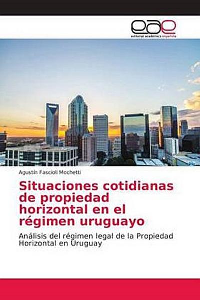 Situaciones cotidianas de propiedad horizontal en el régimen uruguayo: Análisis del régimen legal de la Propiedad Horizontal en Uruguay