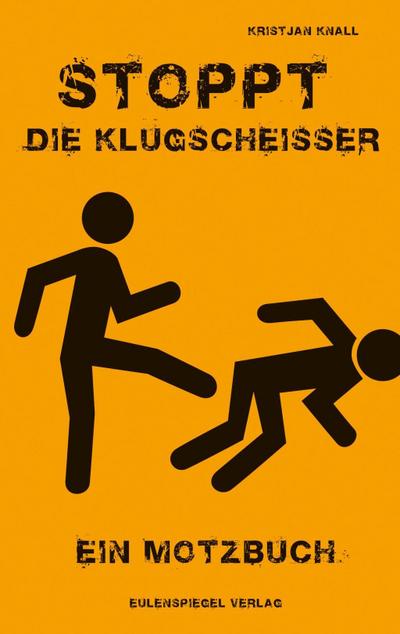 Stoppt die Klugscheisser: Ein Motzbuch