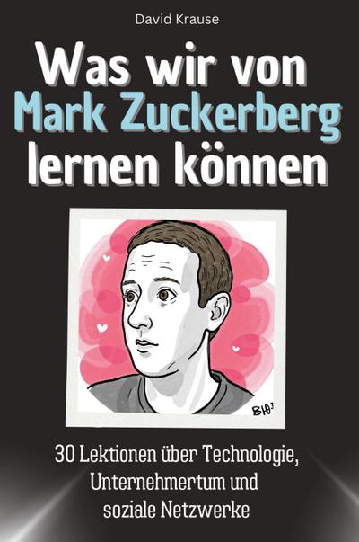 Was wir von Mark Zuckerberg lernen können