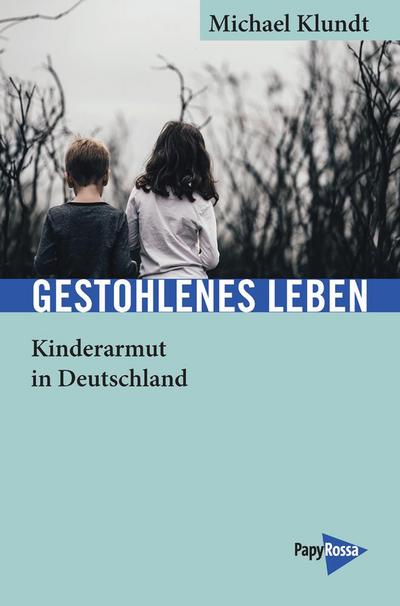 Gestohlenes Leben: Kinderarmut in Deutschland (Neue Kleine Bibliothek)