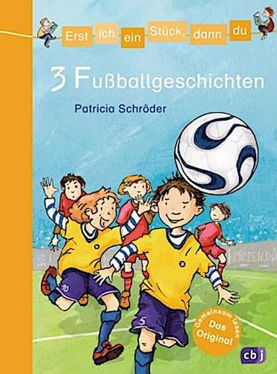 Erst ich ein Stück, dann du - 3 Fußballgeschichten: Themenband 8