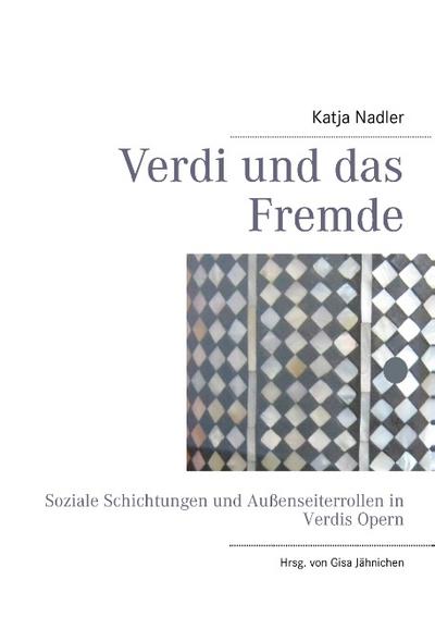 Verdi und das Fremde: Soziale Schichtungen und Außenseiterrollen in Verdis Opern