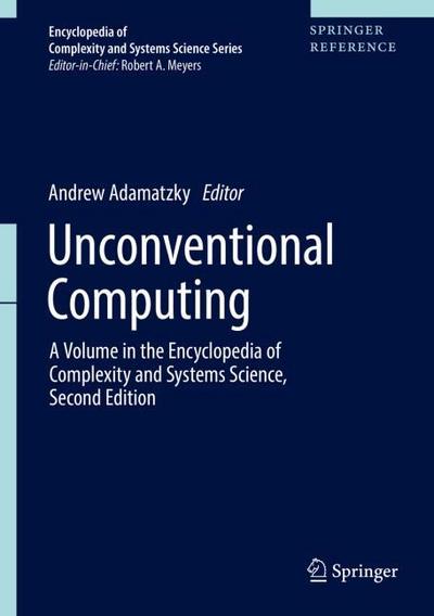 Unconventional Computing: A Volume in the Encyclopedia of Complexity and Systems Science, Second Edition (Encyclopedia of Complexity and Systems Science Series)