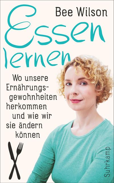 Essen lernen: Wo unsere Ernährungsgewohnheiten herkommen und wie wir sie ändern können (suhrkamp taschenbuch)