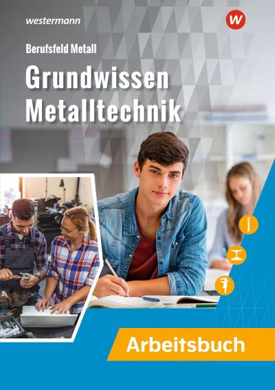 Grundwissen Metalltechnik. Arbeitsbuch
