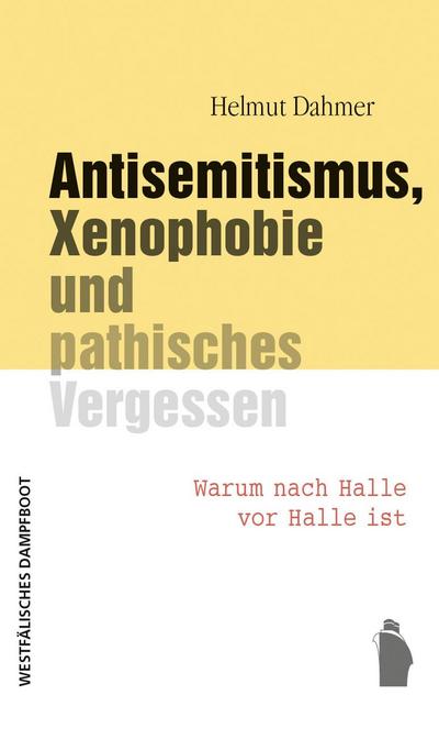Antisemitismus, Xenophobie und pathisches Vergessen: Warum nach Halle vor Halle ist