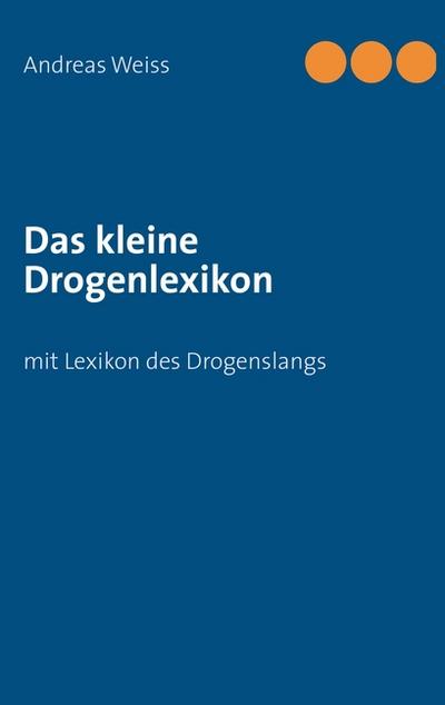 Das kleine Drogenlexikon: mit Lexikon des Drogenslangs