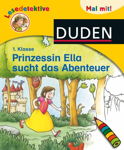 Lesedetektive Mal mit! - Prinzessin Ella sucht das Abenteuer, 1. Klasse (DUDEN Lesedetektive Mal mit)