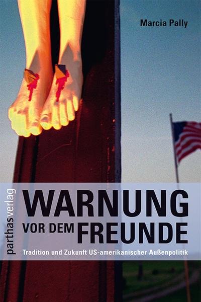 Warnung vor dem Freunde: Tradition und Zukunft US-amerikanischer Außenpolitik