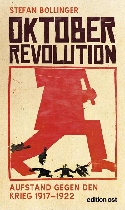 Oktoberrevolution. Aufstand gegen den Krieg 1917-1922 (edition ost)