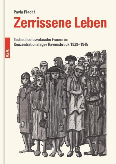 Zerrissene Leben: Tschechoslowakische Frauen im Konzentrationslager Ravensbrück 19391945