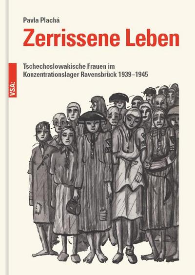 Zerrissene Leben: Tschechoslowakische Frauen im Konzentrationslager Ravensbrück 1939?1945