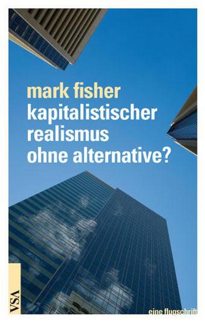 Kapitalistischer Realismus ohne Alternative?