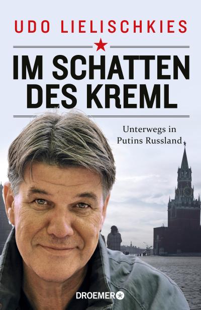 Im Schatten des Kreml: Unterwegs in Putins Russland