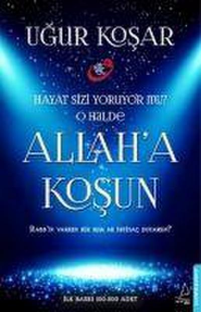Allah`a Kosun: Dünya Sizi yoruyor mu? O Halde Allah`a Kosun - Rabbin Varken Bir Kula mi Ihtiyac Duyarsin