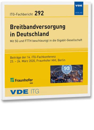 ITG-Fb. 292: Breitbandversorgung in Deutschland: Mit 5G und FTTH beschleunigt in die Gigabit-Gesellschaft Beiträge der 14. ITG-Fachkonferenz 23.  24. ... Fraunhofer HHI, Berlin (ITG-Fachberichte)