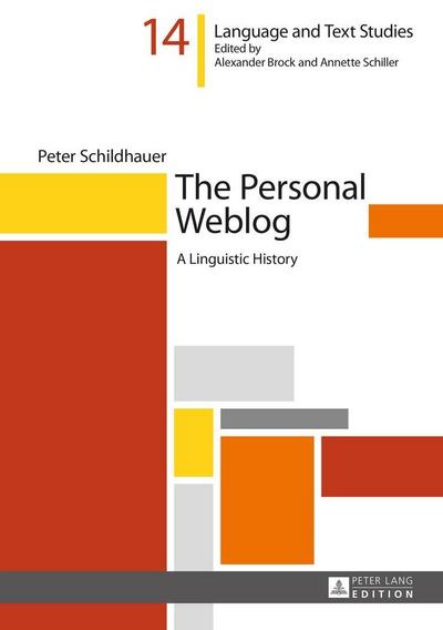 The Personal Weblog: A Linguistic History (Hallesche Sprach- und Textforschung. Language and Text Studies. Recherches linguistiques et textuelles, Band 14)